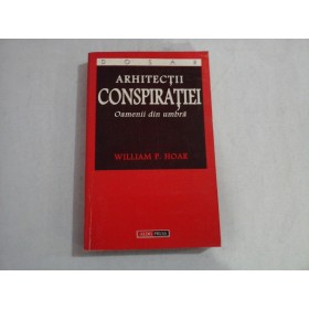 ARHITECTII CONSPIRATIEI - WILLIAM P. HOAR